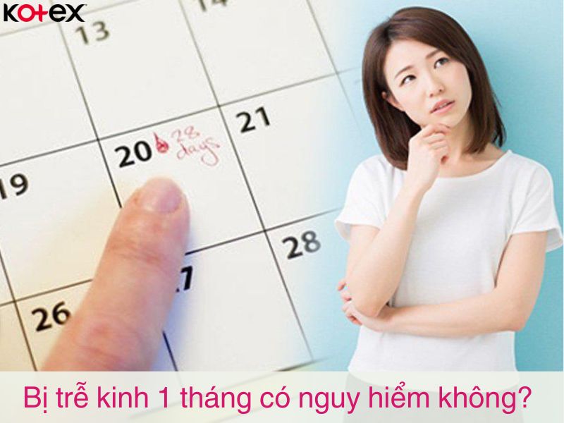 Trễ kinh 1 tháng có nguy hiểm không