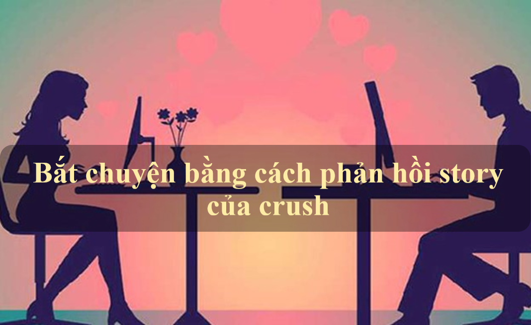 Bắt chuyện bằng cách phản hồi lại story của crush