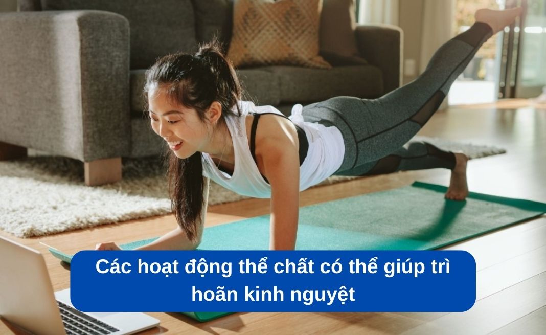 Các hoạt động thể chất có thể giúp trì hoãn kinh nguyệt