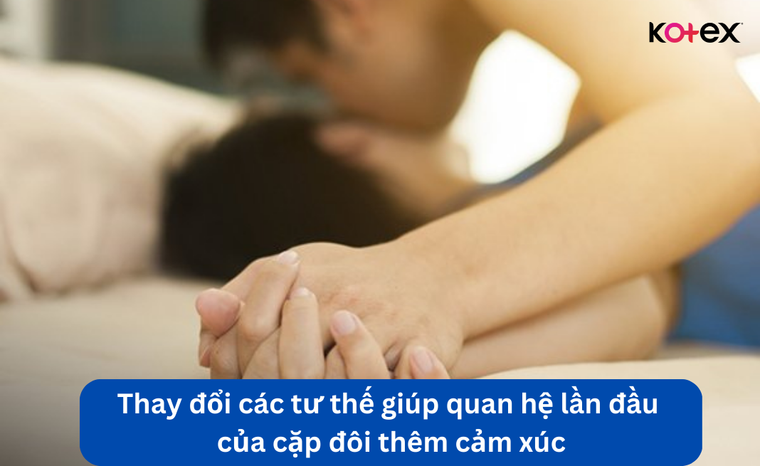 Thay đổi các tư thế giúp quan hệ lần đầu của cặp đôi thêm cảm xúc 