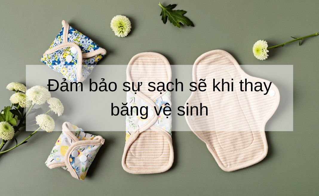 đảm bảo sự sạch sẽ khi thay băng vệ sinh