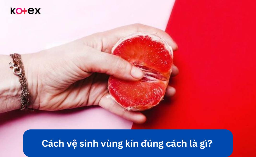 Cách vệ sinh vùng kín đúng cách là gì? 