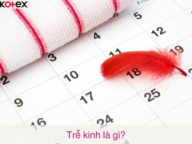 Trễ kinh là gì?