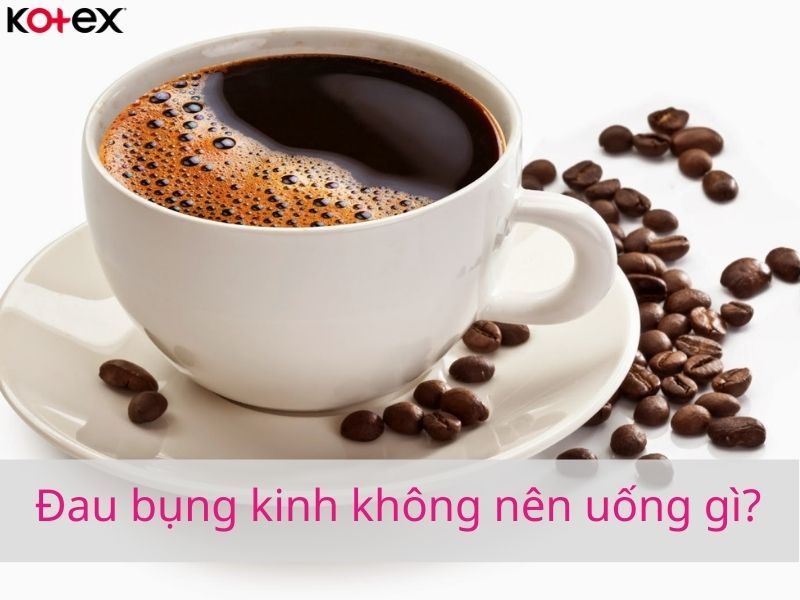 Đau bụng kinh không nên uống gì