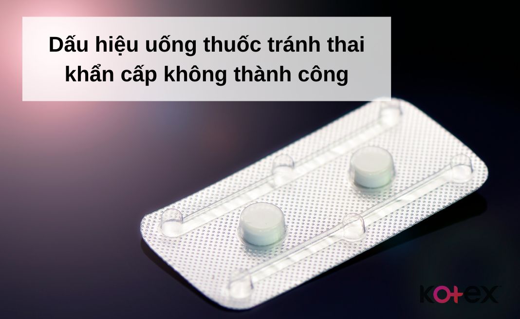 Dấu hiệu uống thuốc tránh thai khẩn cấp không thành công