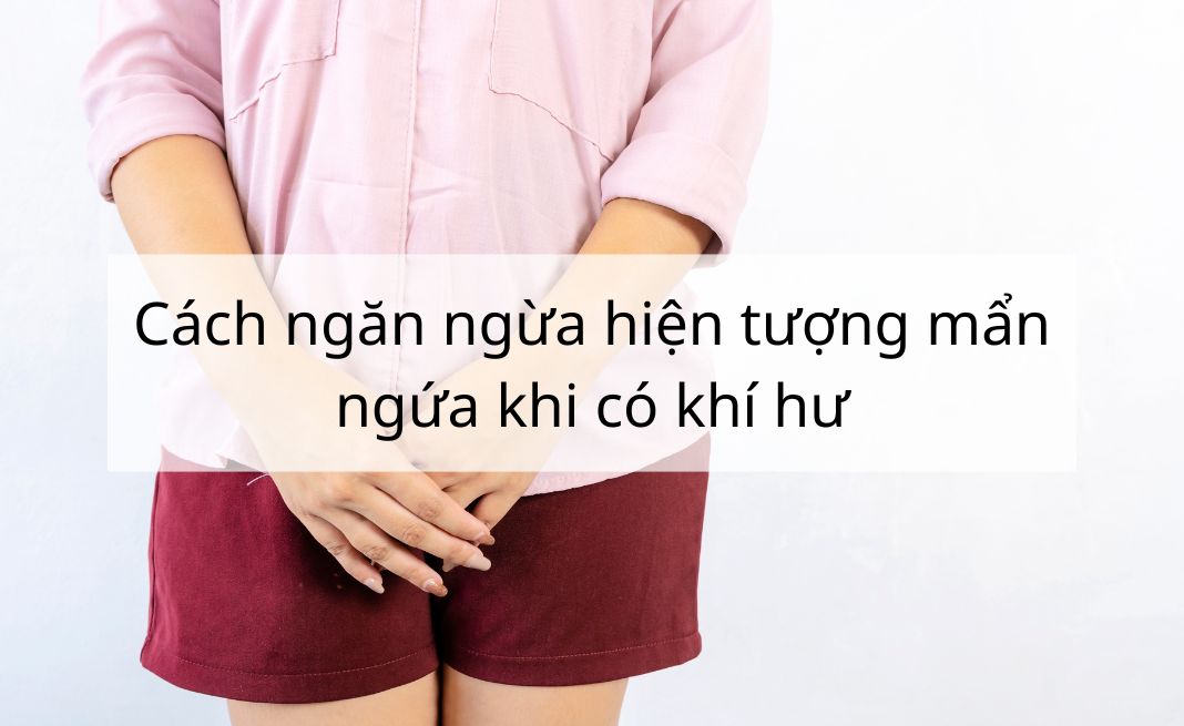 cách ngăn ngừa hiện tượng mẩn ngứa khi có khí hư