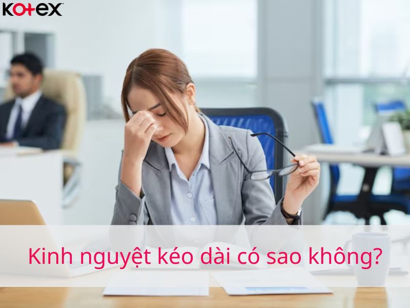  Kinh nguyệt kéo dài có sao không?