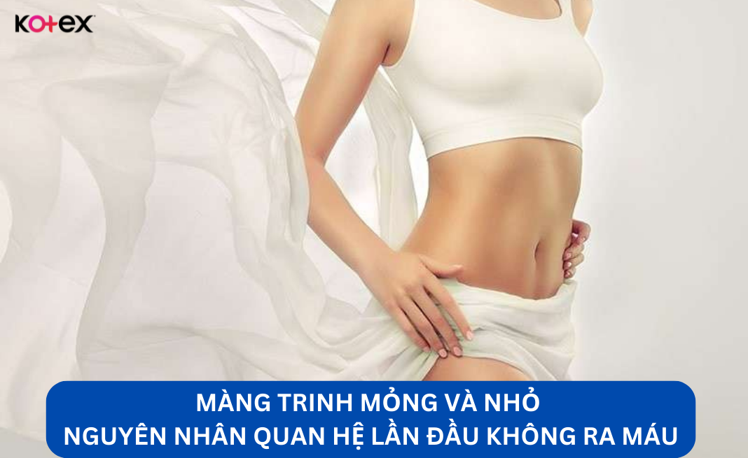 Màng trinh quá mỏng và nhỏ là nguyên nhân quan hệ lần đầu không ra máu