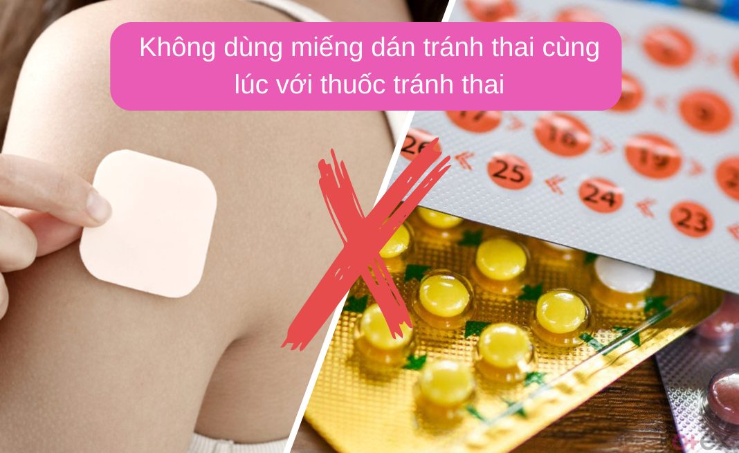 Không thể dùng miếng dán tránh thai và thuốc tránh thai cùng lúc