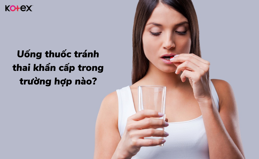 Dùng thuốc tránh thai khẩn cấp trong trường hợp quan hệ không sử dụng biện pháp tránh thai an toàn