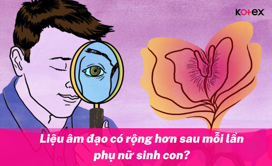 Liệu âm đạo có rộng hơn sau mỗi lần phụ nữ sinh con?