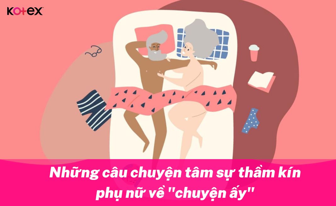 Những câu chuyện tâm sự thầm kín phụ nữ về chuyện ấy