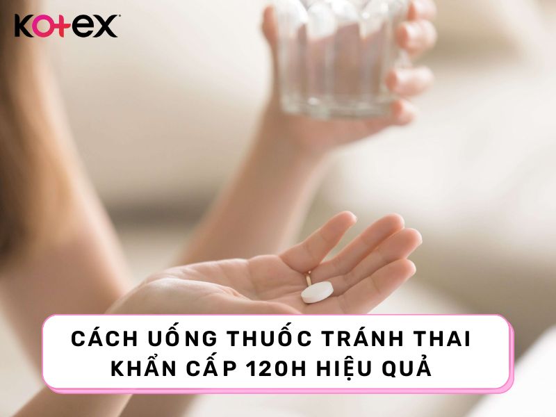 Cách sử dụng thuốc tránh thai khẩn cấp 120h